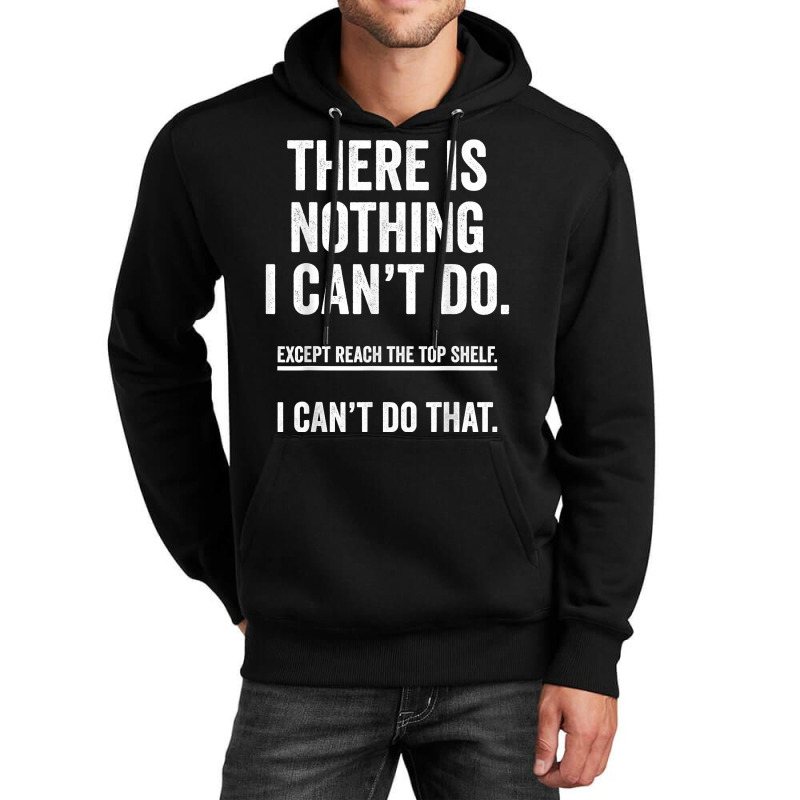 There Is Nothing I Can't Do Except Reach The Top S Unisex Hoodie | Artistshot