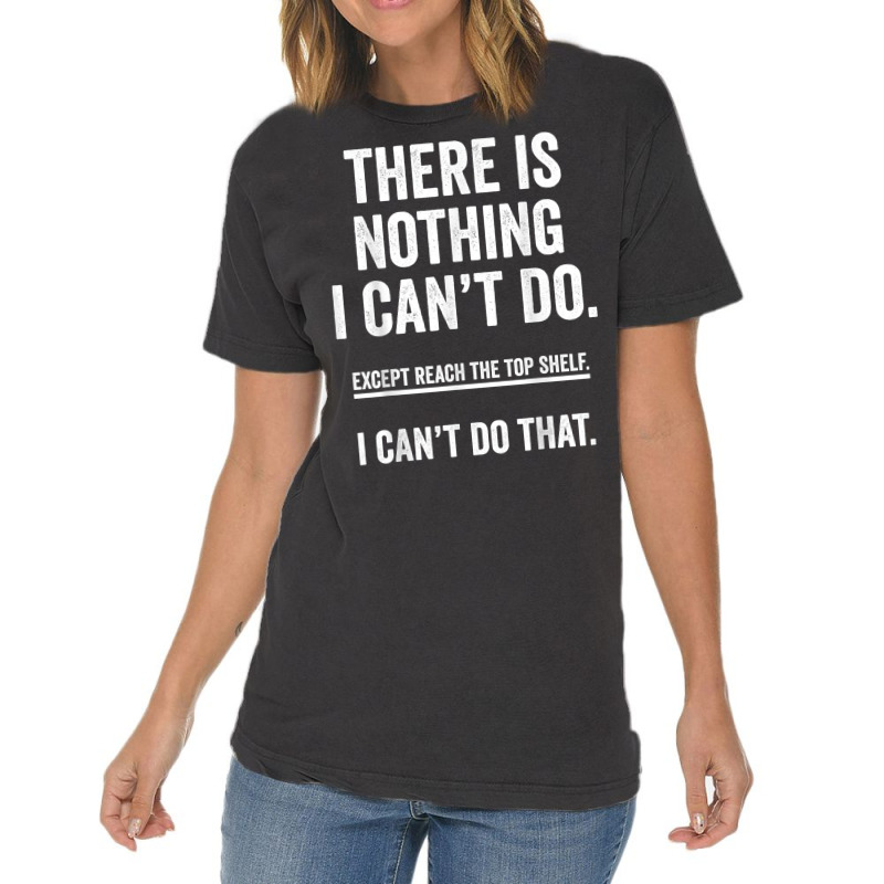 There Is Nothing I Can't Do Except Reach The Top S Vintage T-shirt | Artistshot