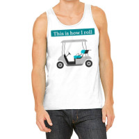 This Is How I Roll Golf Cart T Shirt Golf Lover Te Tank Top | Artistshot