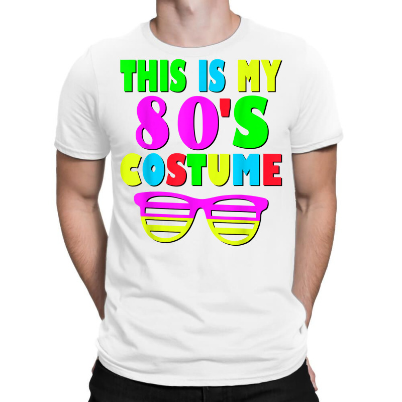 This Is My 80 S Costume T Shirt 70's 80's Party Te T-shirt | Artistshot