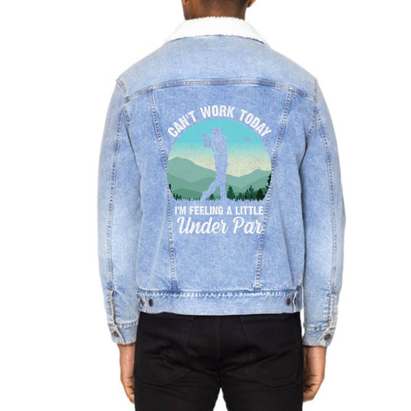 Can't Work Today I'm Feeling A Little Under Par Go Unisex Sherpa-Lined Denim Jacket by dezUPTEES | Artistshot