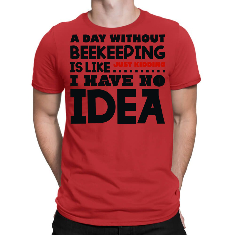 A Day Without Beekeeping Humor T-Shirt by reuletrevere8 | Artistshot