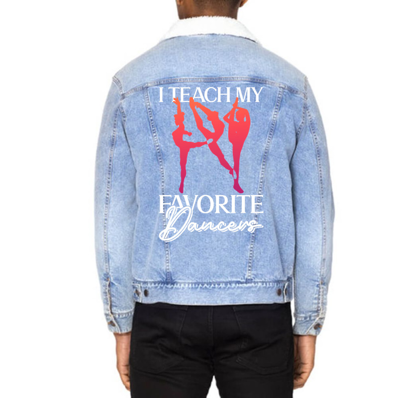 Trending I Teach My Favorite Dancers - Ballet Danc Unisex Sherpa-lined Denim Jacket | Artistshot