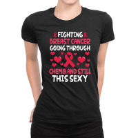 Fighting Breast Cancer Going Through Chemo & Still Ladies Fitted T-shirt | Artistshot