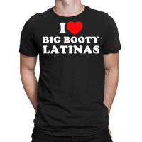 I Love Big Booty Latinas T Shirt T-shirt | Artistshot