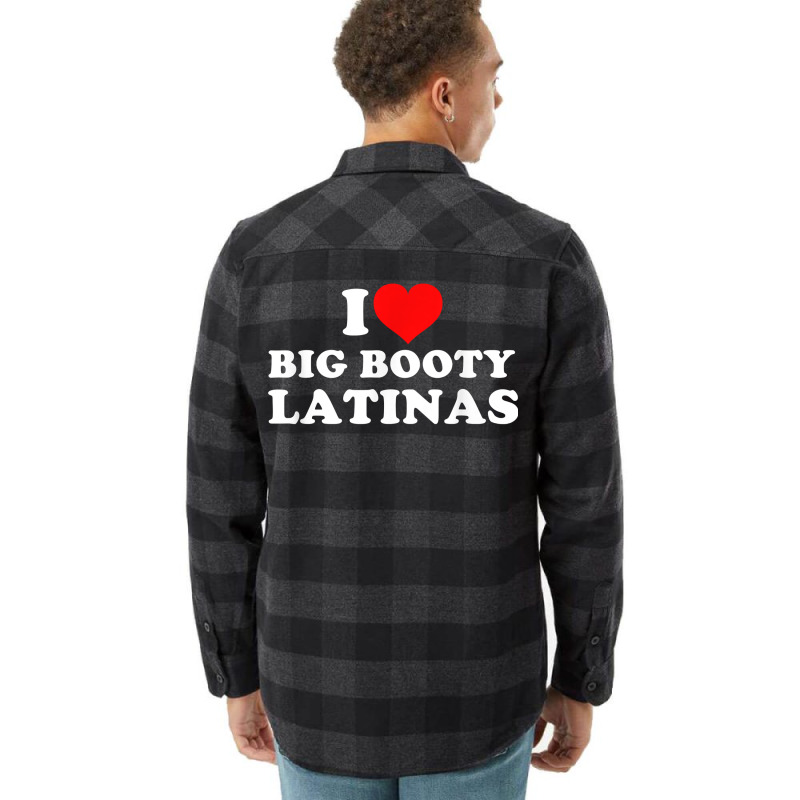 I Love Big Booty Latinas T Shirt Flannel Shirt | Artistshot