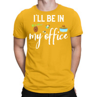 Ill Be In My Office Bee Keeper Funny Bee Keeping L T-shirt | Artistshot