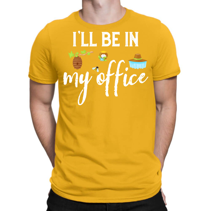 Ill Be In My Office Bee Keeper Funny Bee Keeping L T-Shirt by reuletrevere8 | Artistshot