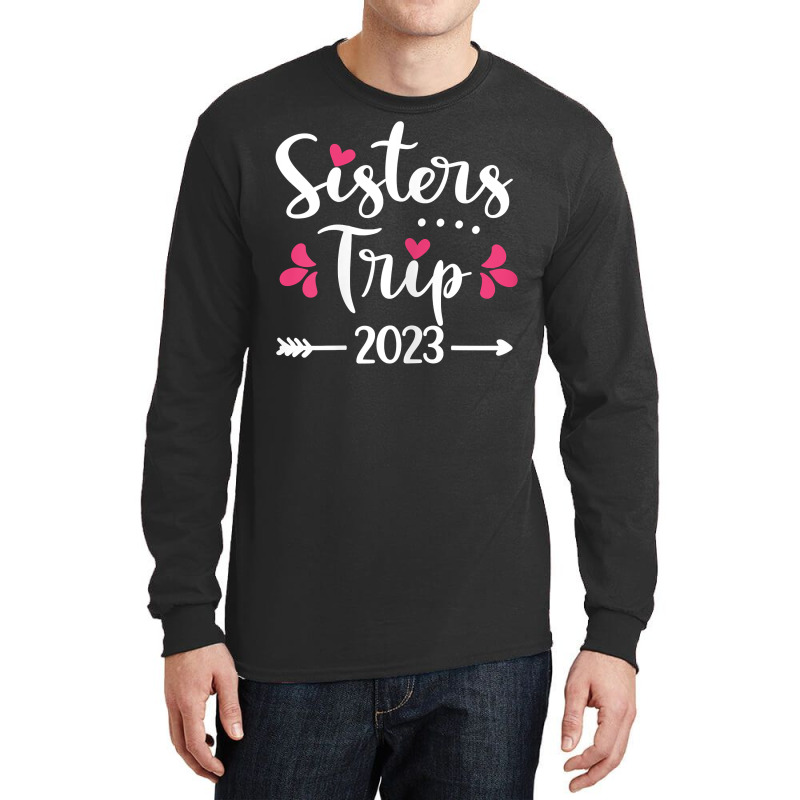 Womens Sisters Trip 2023 Vacation Travel Funny Sis Long Sleeve Shirts | Artistshot