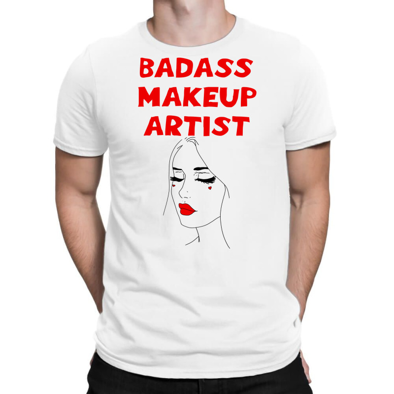 Badass Best Greatest Makeup Artist Coolest Awesome T-shirt | Artistshot