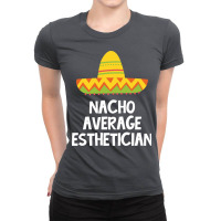 Esthetician Nacho Average Design Ladies Fitted T-shirt | Artistshot