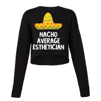 Esthetician Nacho Average Design Cropped Sweater | Artistshot