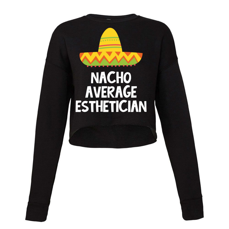 Esthetician Nacho Average Design Cropped Sweater | Artistshot