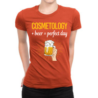 Beer Perfect Day Cosmetology Cosmetoloist Love Ladies Fitted T-shirt | Artistshot