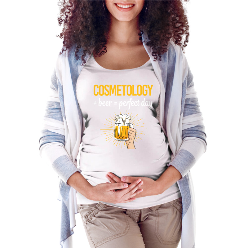 Beer Perfect Day Cosmetology Cosmetoloist Love Maternity Scoop Neck T-shirt | Artistshot