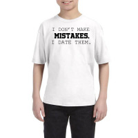 I Don't Make Mistakes I Date Them Youth Tee | Artistshot