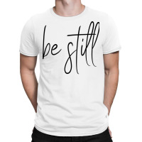 Be Still Trending T-shirt | Artistshot