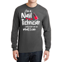 Im A Nail Technician Cute Long Sleeve Shirts | Artistshot