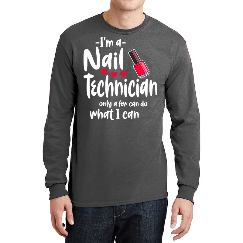 Im A Nail Technician Cute Long Sleeve Shirts | Artistshot