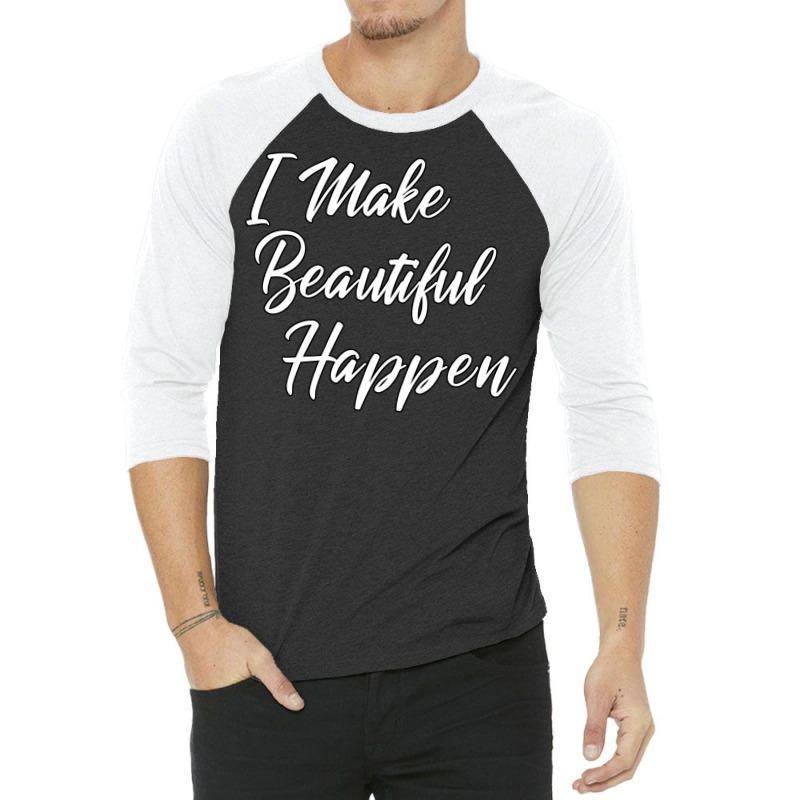 I Make Beautiful Happen Hairstylist Beautician Des 3/4 Sleeve Shirt | Artistshot