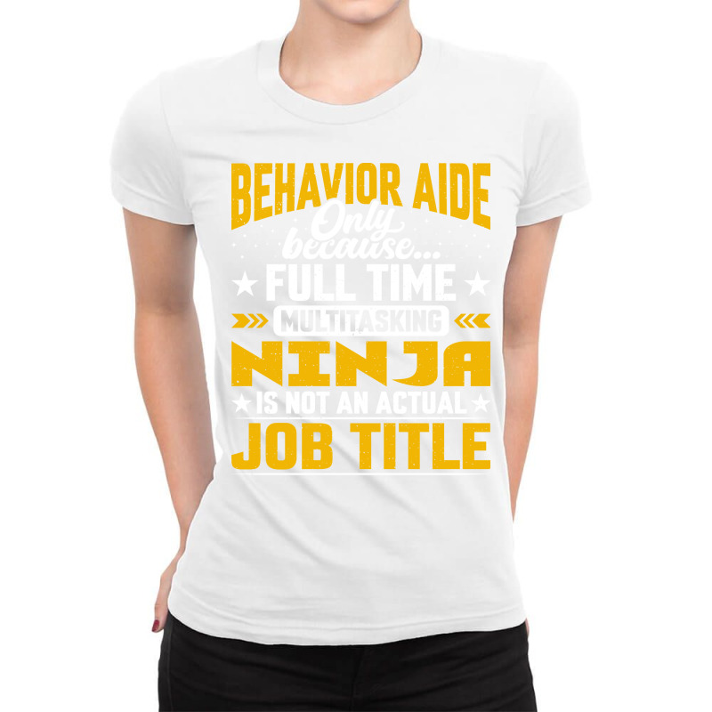 Behavior Aide Job Title Funny Behavioral Aide Teac Ladies Fitted T-Shirt by bolusphiliov | Artistshot