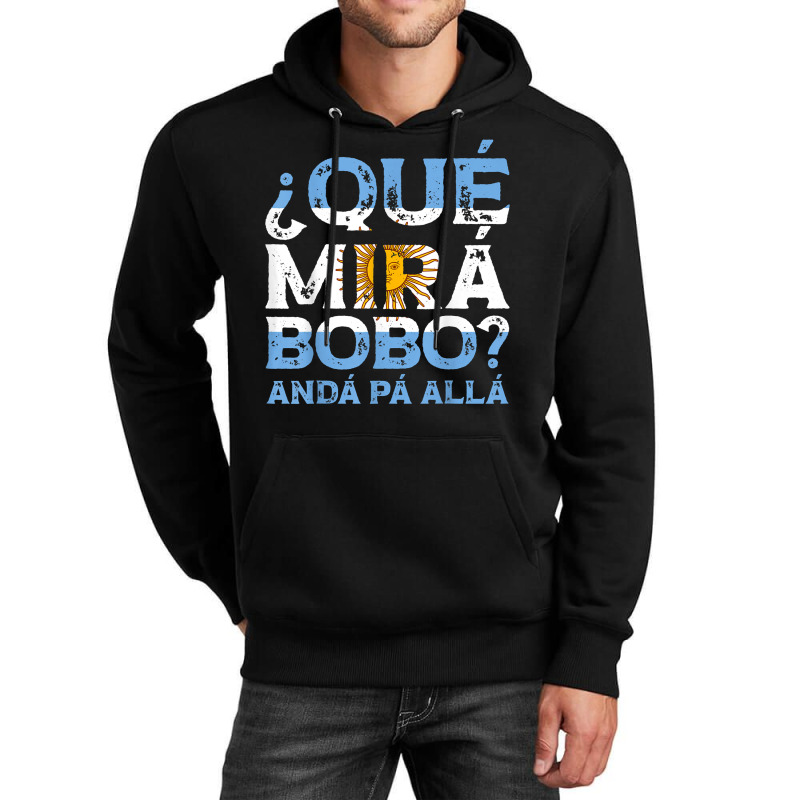 Qué Mirás Bobo, Andá Pa' Allá Funny Speech T S Unisex Hoodie | Artistshot