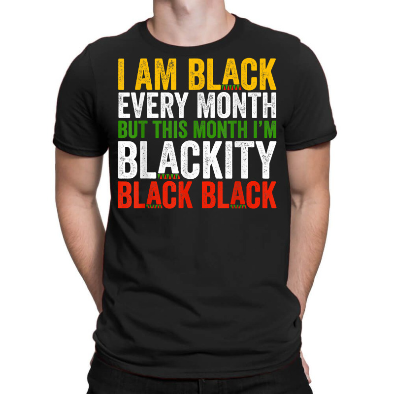 Black History Month This Month I'm Blackity Black T-shirt | Artistshot