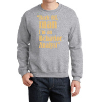 Behavior Analyst Back Off Man Quote Design Crewneck Sweatshirt | Artistshot