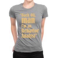 Behavior Analyst Back Off Man Quote Design Ladies Fitted T-shirt | Artistshot