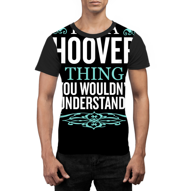 It's Hoover Thing You Wouldn't Understand Funny Me Graphic T-shirt by dennikju | Artistshot