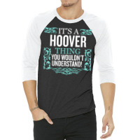 It's Hoover Thing You Wouldn't Understand Funny Me 3/4 Sleeve Shirt | Artistshot