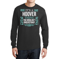 It's Hoover Thing You Wouldn't Understand Funny Me Long Sleeve Shirts | Artistshot