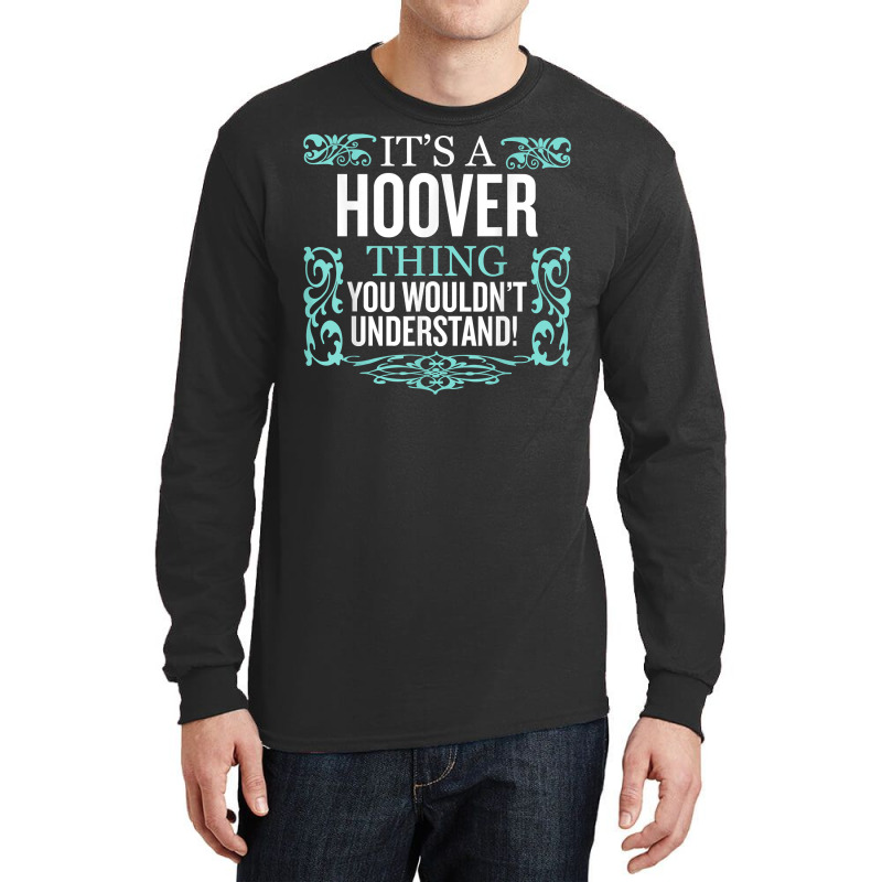 It's Hoover Thing You Wouldn't Understand Funny Me Long Sleeve Shirts by dennikju | Artistshot