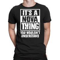 It's A Nova Thing You Wouldn't Understand T Shirt T-shirt | Artistshot