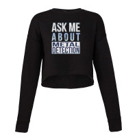 Ask Me About Metal Detection Cropped Sweater | Artistshot