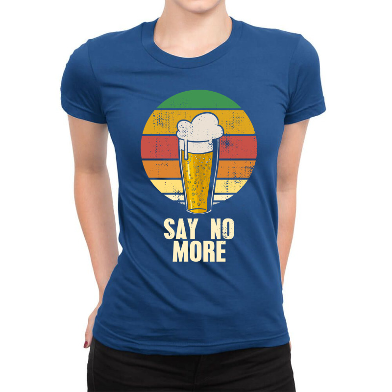 Beer Say No More Ladies Fitted T-Shirt by taggedantesh | Artistshot