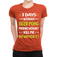 Funny 7 Days Without Beer Pong Yellow Ladies Fitted T-shirt | Artistshot