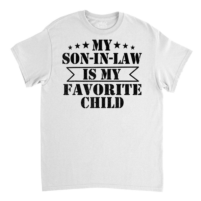 My Son In Law Is My Favorite Child Funny Family T Classic T-shirt | Artistshot