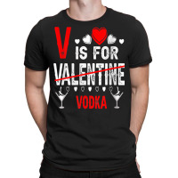 Vodka Is My Valentine Funny Valentine's Day Drinki T-shirt | Artistshot