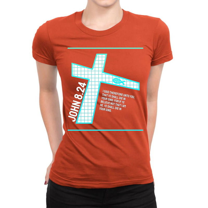 John 824 Bible Verse Design Ladies Fitted T-Shirt by burgiehakese | Artistshot