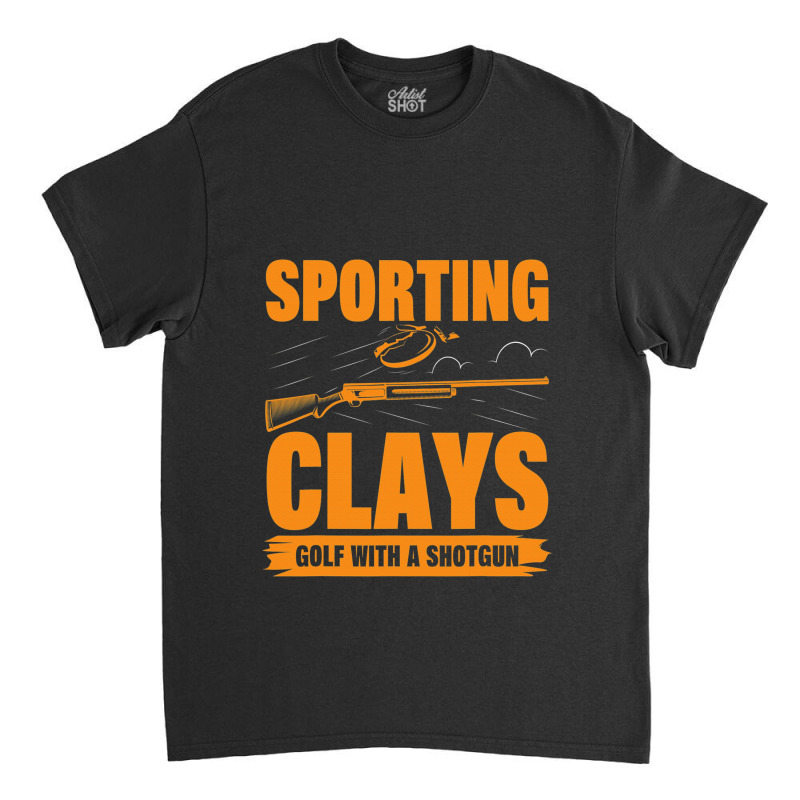 Sporting Clays Is Like Golf But For Trap Skeet Classic T-shirt | Artistshot