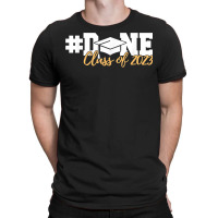 Class Of 2023 Done Graduation Senior 2023 T Shirt T-shirt | Artistshot