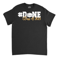 Class Of 2023 Done Graduation Senior 2023 T Shirt Classic T-shirt | Artistshot