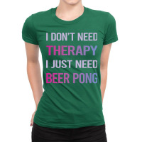 Funny Therapy Beer Pong Humor Ladies Fitted T-shirt | Artistshot