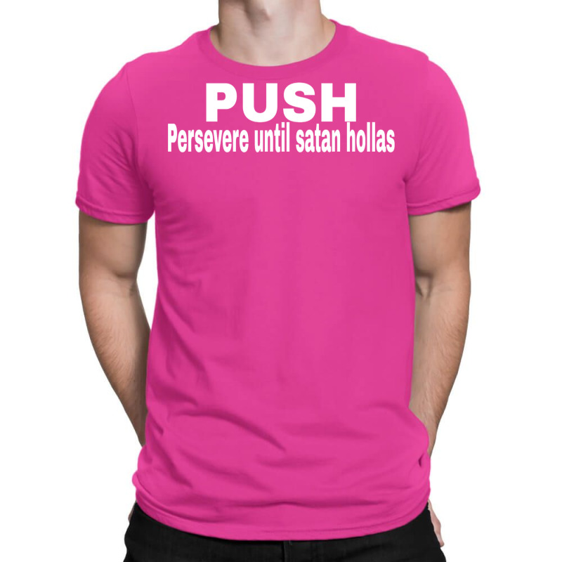 Push Persevere Until Satan Hollas Love T-shirt | Artistshot