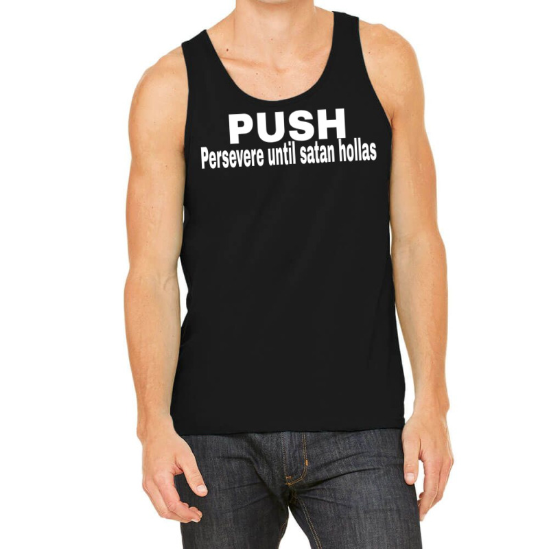 Push Persevere Until Satan Hollas Love Tank Top | Artistshot