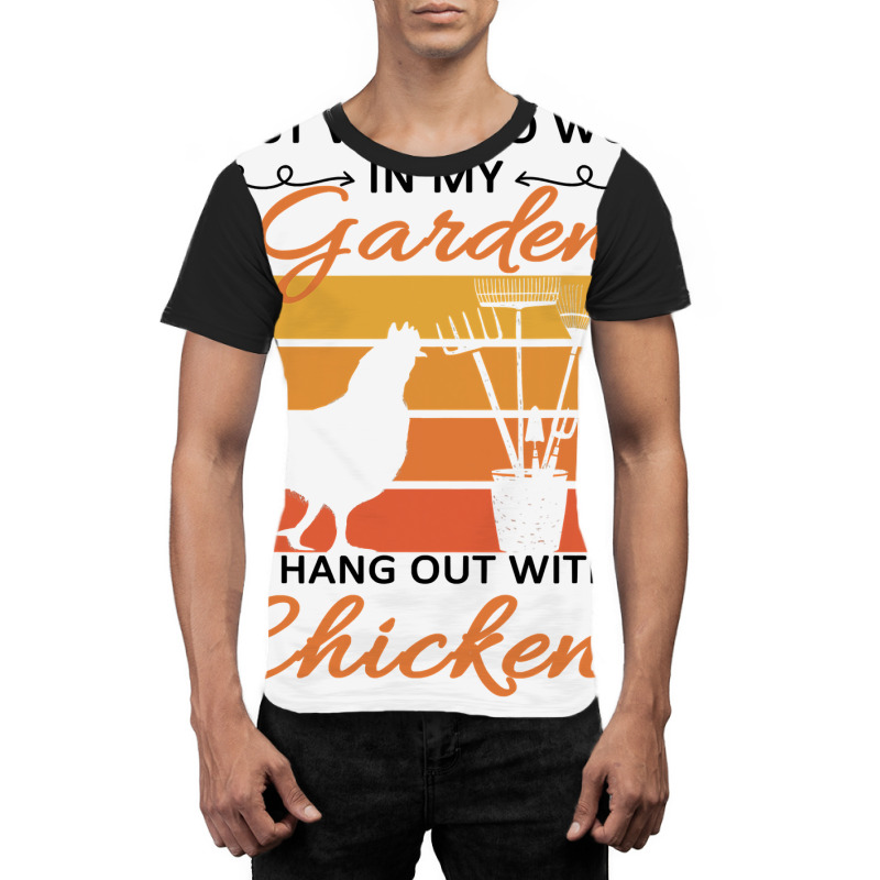 I Just Want To Work In My Garden And Hang Out With Graphic T-shirt by RILEYALLEN | Artistshot