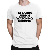 I'm Eating Junk And Watching Rubbish T-shirt | Artistshot