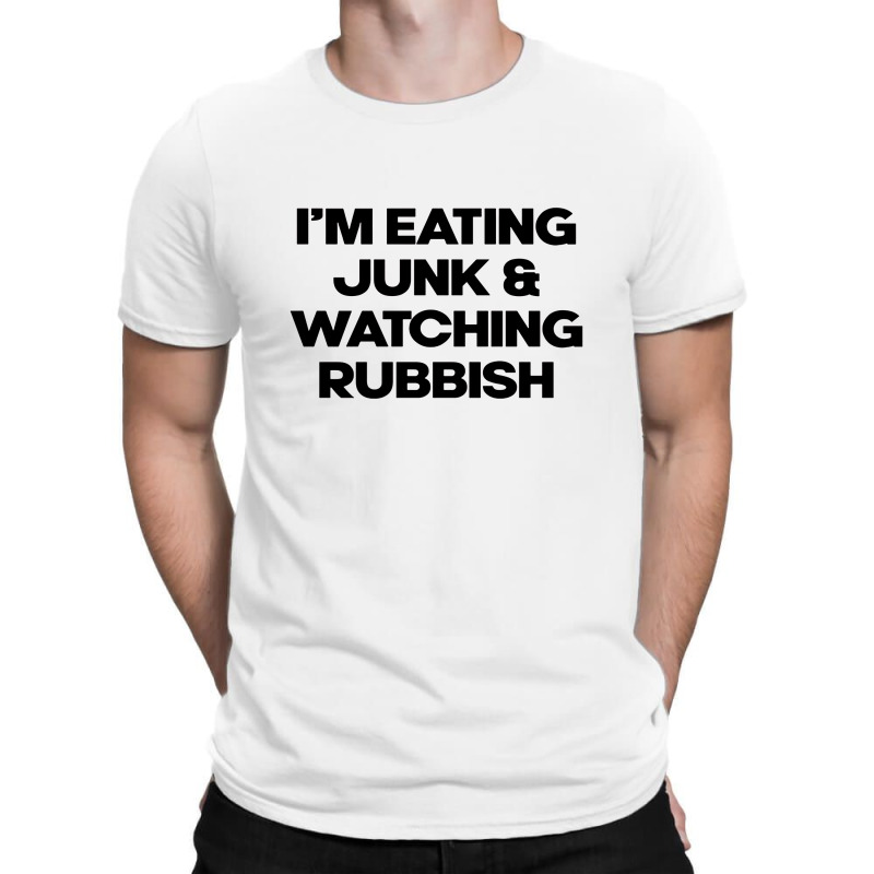 I'm Eating Junk And Watching Rubbish T-Shirt by DebraJJones | Artistshot