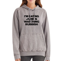 I'm Eating Junk And Watching Rubbish Vintage Hoodie | Artistshot